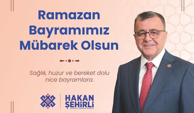 Altıeylül Belediye Başkanı Hakan Şehirli'den Ramazan Bayramı Mesajı