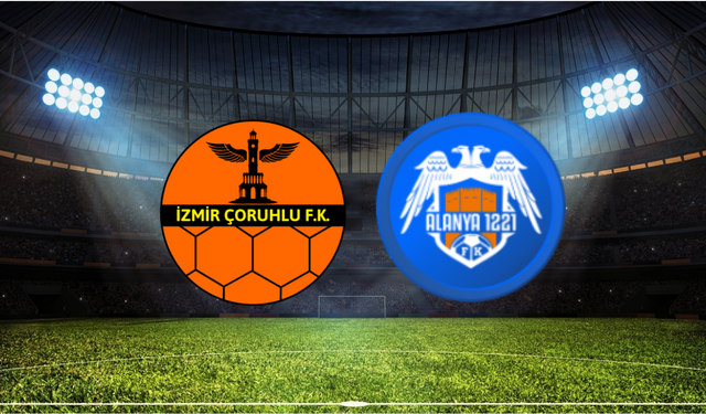 İzmir Çoruhlu - Alanya 1221 FSK Maçı Ne Zaman? Saat Kaçta? Hangi Kanalda?