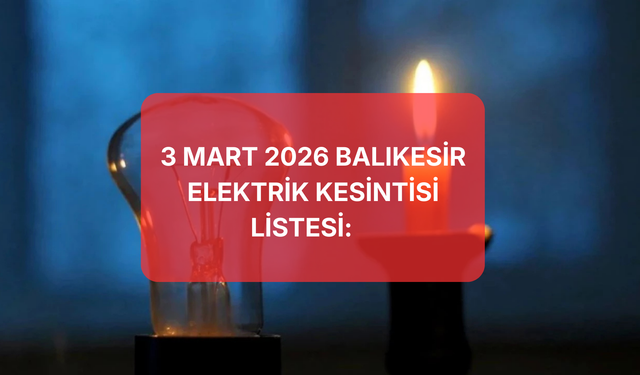 3 Mart 2026 Balıkesir Elektrik Kesintileri: İşte İlçe İlçe Tam Liste