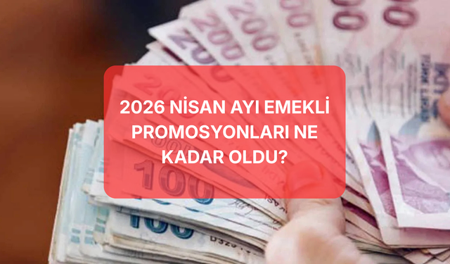 Emekliye Nisan 2026 Müjdesi! Bankalar Yarışa Girdi: Nisan Ayında Emekli Promosyonları Ne Kadar Oldu?