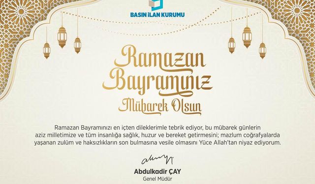 Basın İlan Kurumu Genel Müdürü Abdülkadir Çay'ın bayram mesajı