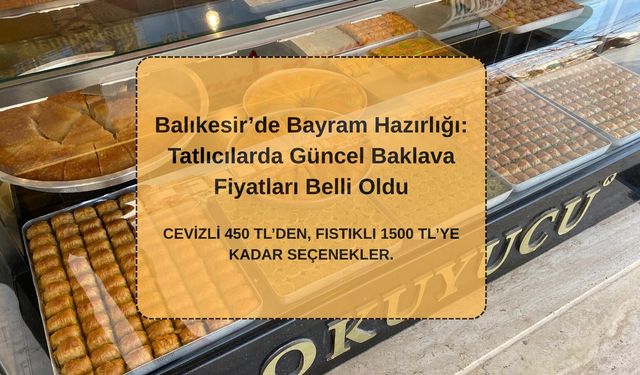 Balıkesir’de Bayram Hazırlığı: Tatlıcılarda Güncel Baklava Fiyatları Belli Oldu