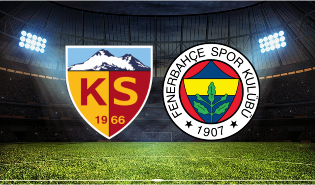 Kayserispor - Fenerbahçe Maçı Ne Zaman? Saat Kaçta? Hangi Kanalda?