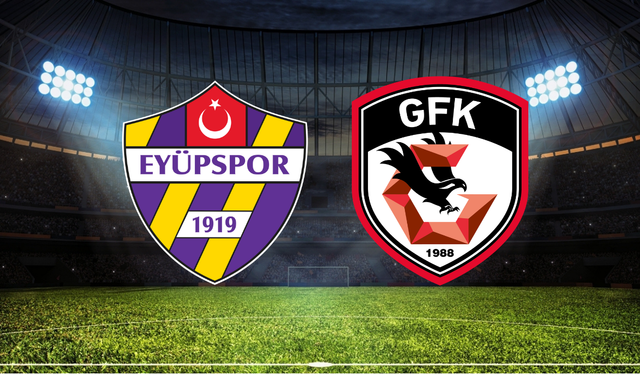 Eyüpspor - Gaziantep FK Maçının İlk 11'leri Belli Oldu!