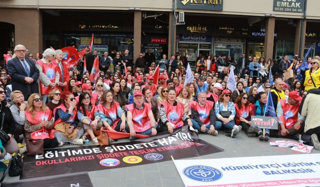 BALIKESİR'DE EĞİTİM SENDİKALARI AYAKTA: GÜVENLİ OKUL İSTİYORUZ