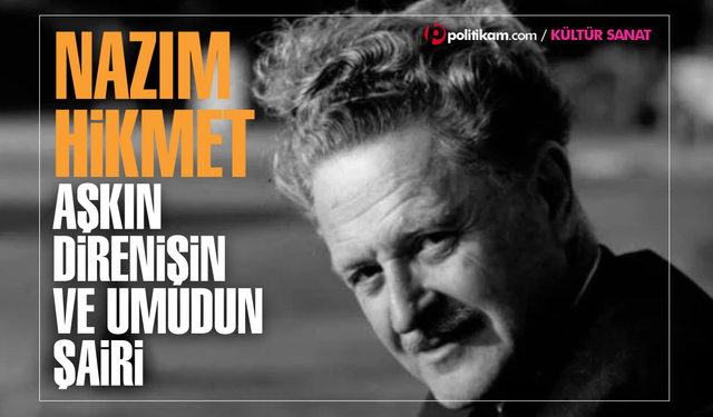 Aşkın, Direnişin ve Umudun Şairi: Nazım Hikmet