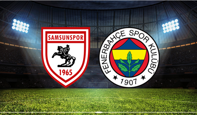 Samsunspor - Fenerbahçe Maçı Ne Zaman? Saat Kaçta? Hangi Kanalda? Nasıl İzlenir?