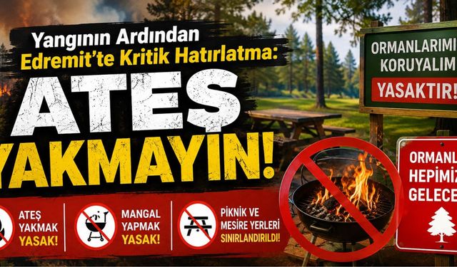 Yangının Ardından Edremit’te Kritik Hatırlatma: Ateş Yakmayın!