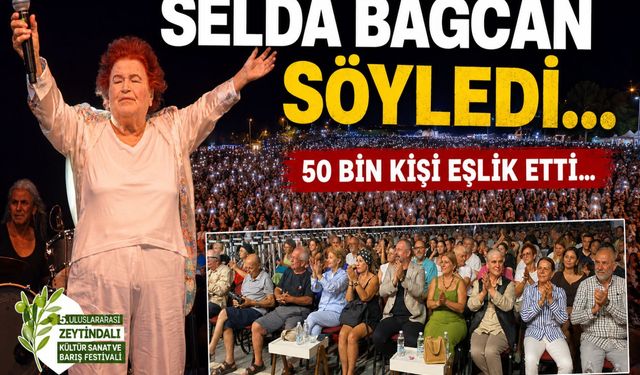 SELDA BAĞCAN SÖYLEDİ, 50 BİN KİŞİ EŞLİK ETTİ!