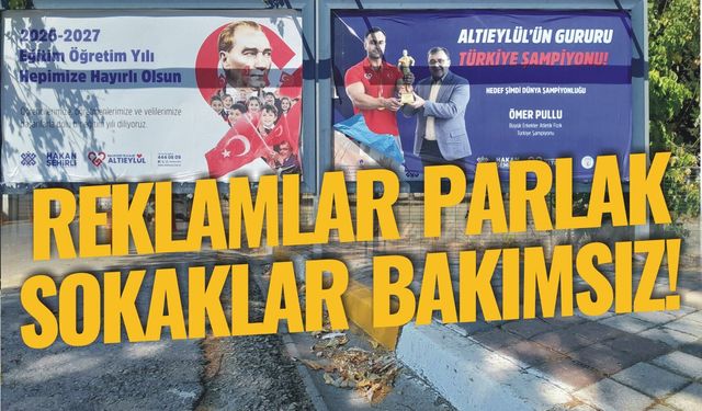 ALTIEYLÜL'DE REKLAMLAR PARLAK, SOKAKLAR BAKIMSIZ!