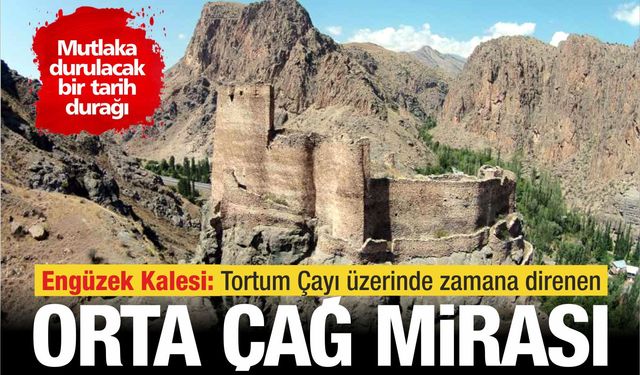 Engüzek Kalesi: Tortum Çayı üzerinde zamana direnen Orta Çağ mirası