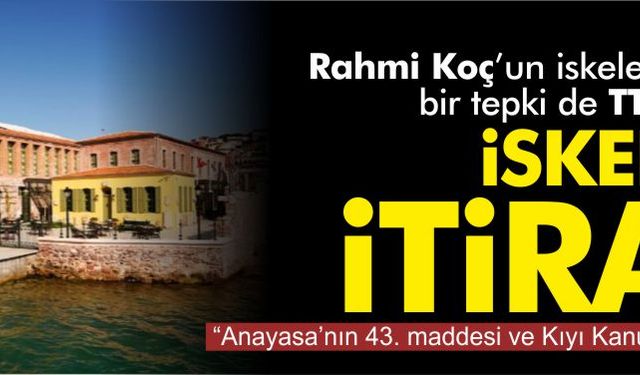 Koç'un iskele projesine bir tepki de TTKD'den