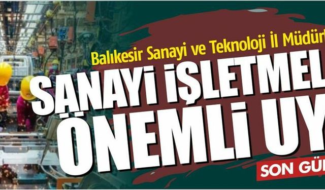 Sanayi İşletmelerine Önemli Uyarı: Yıllık İşletme Cetveli Son Başvuru Tarihi 30 Nisan!