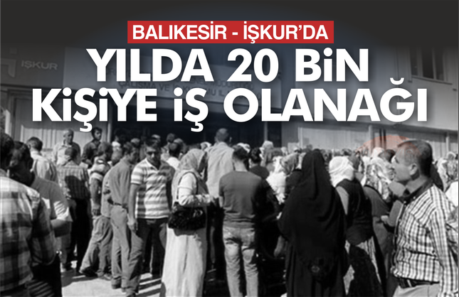 İŞKUR Balıkesir'de Yılda 20 bin vatandaşı işe yerleştiriyor