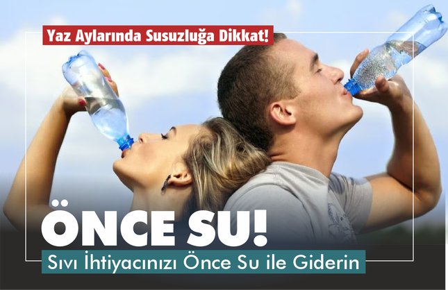Sıvı İhtiyacınızı Önce Su ile Giderin: Yaz Aylarında Susuzluğa Dikkat!