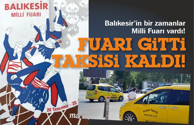 Balıkesir'in Bir Milli Fuarı Vardı! Fuarı Gitti, Taksisi Kaldı...