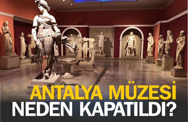 Antalya Müzesi neden kapatıldı?