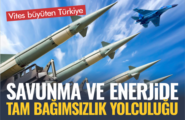 Savunma ve Enerjide Tam Bağımsızlık Yolculuğu