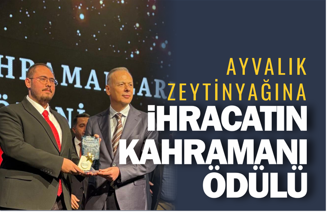 Ayvalık Zeytinyağına İhracatın Kahramanı Ödülü