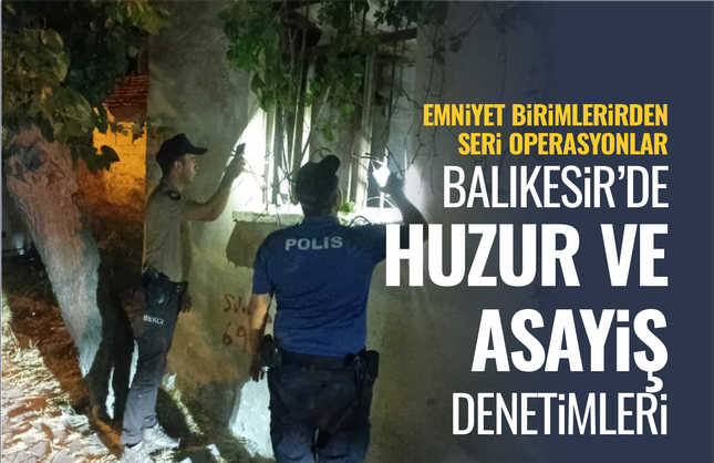 Balıkesir'de huzur ve asayiş denetimleri...