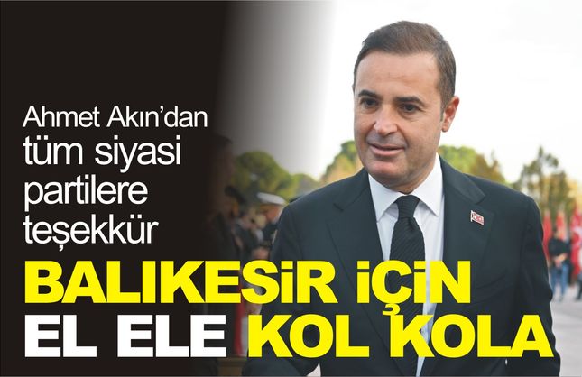 Başkan Ahmet Akın: “Hiçbir Ayrım Yapmadan Balıkesir İçin El Ele Çalışacağız”