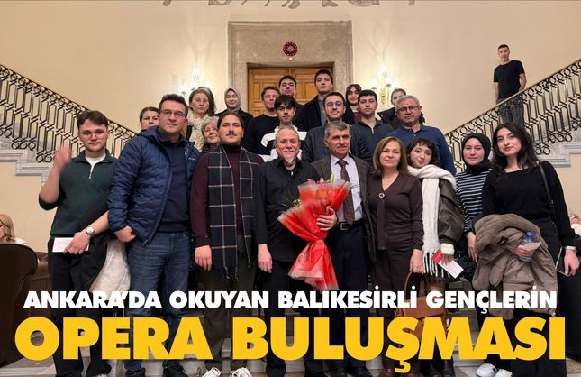 Balıkesirli gençler Ankara Operası'nda moral buldu