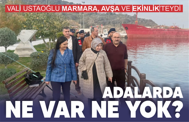Adalarda ne var yok? Vali Ustaoğlu Marmara'yı yokladı
