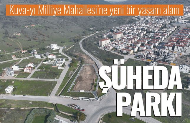 Kuvayı Milliye Mahallesi’ne Yeni Yaşam Alanı... Şüheda Parkı