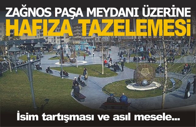 Zağnos Paşa Meydanı üzerine bir hafıza tazelemesi