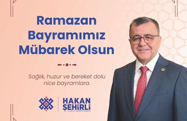 Altıeylül Belediye Başkanı Hakan Şehirli'den Ramazan Bayramı Mesajı
