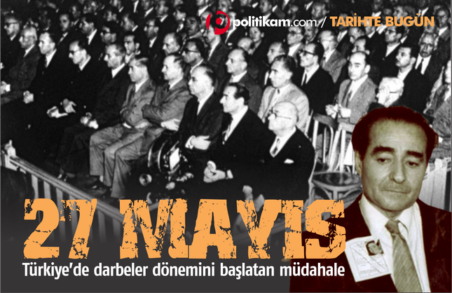 Türkiye’de darbeler dönemini başlatan müdahale: 27 Mayıs