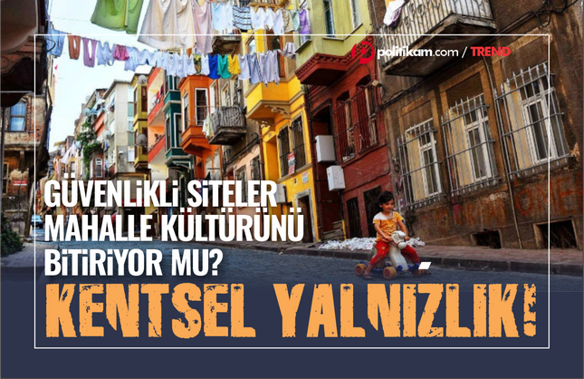 Kentte Yalnızlaşan İnsan ve Kaybolan Mahalle Kültürü