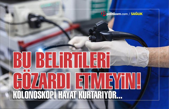 Bu belirtileri gözardı etmeyin! Kolonoskopi hayat kurtarıyor