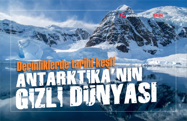 Antarktika'nın gizli dünyası ortaya çıktı