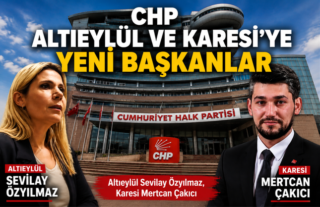 CHP Altıeylül ve Karesi İlçe'ye yeni başkan atamaları
