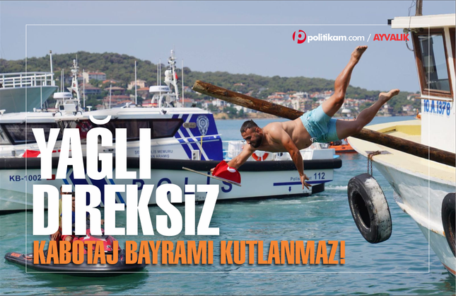 Yağlı direksiz Kabotaj Bayramı olmaz! Ayvalık'ta Kabotaj kutlamaları