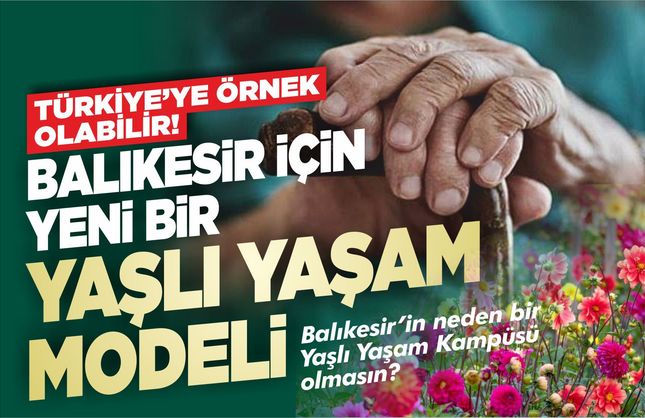 Balıkesir, Türkiye'ye örnek olacak bir yaşlı yaşam modeli kurabilir