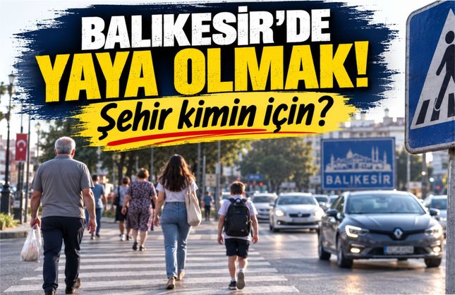 Balıkesir’de Yaya Olmak: Şehir Kimin İçin?