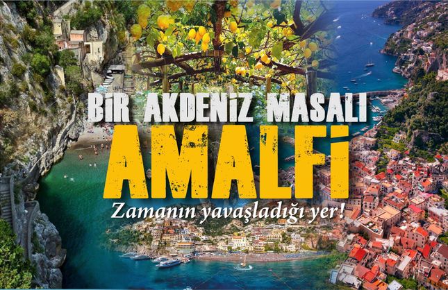 Bir Akdeniz masalı: Amalfi... Burada zaman yavaşlıyor!