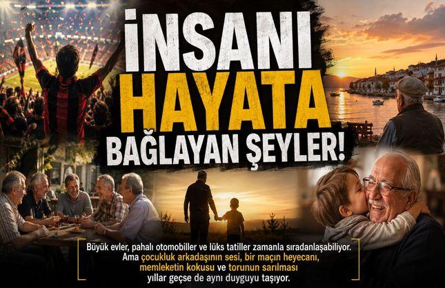 İnsanı hayata bağlayan şeyler