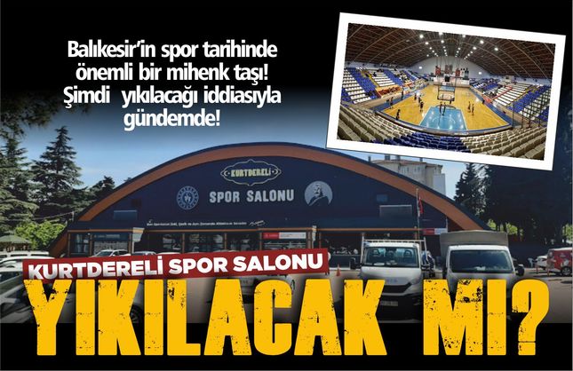 KURTDERELİ SPOR SALONU YIKILACAK MI? BALIKESİR’DE ŞİMDİ DE BU KONU KONUŞULUYOR!