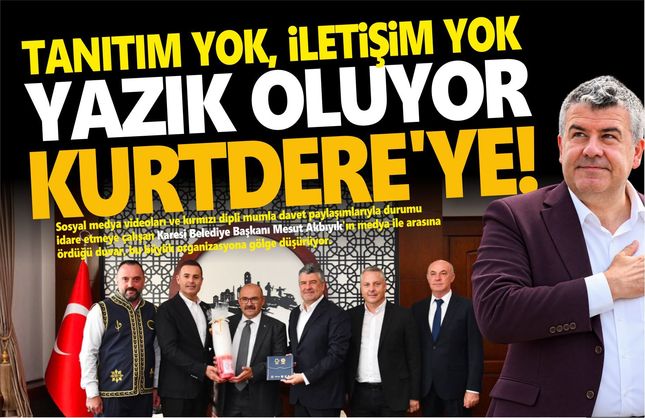 TANITIM YOK, İLETİŞİM YOK! YAZIK OLUYOR KURTDERE’YE