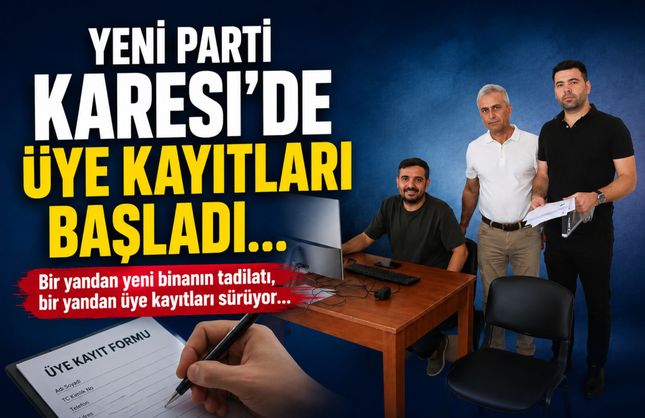 Yeni Parti Karesi İlçe'de üye kayıtları başladı