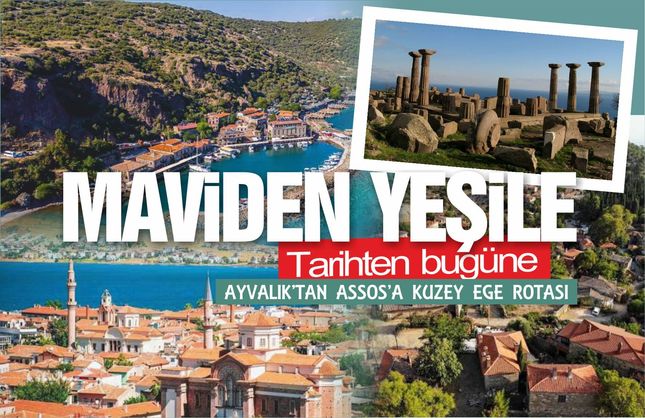 MAVİDEN YEŞİLE, TARİHTEN BUGÜNE: AYVALIK’TAN ASSOS’A KUZEY EGE GEZİ ROTASI