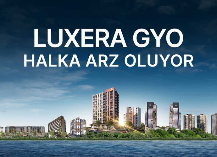 Luxera GYO Halka Arz Ne Zaman? Kaç Lot Verir, Fiyatı Ne Kadar ve Katılım Endeksine Uygun mu?