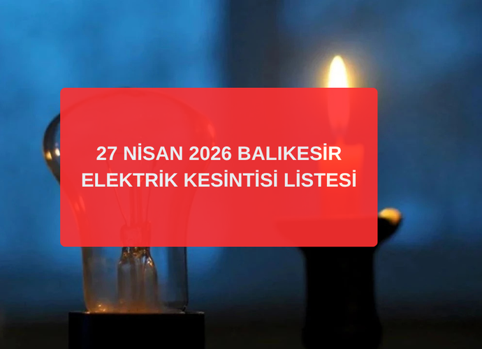 Balıkesir 27 Nisan 2026 Elektrik Kesintisi: UEDAŞ Edremit, Altıeylül, Karesi Kesinti Listesi