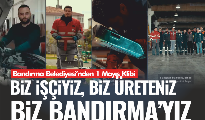 Bandırma Belediyesi çalışanlarından 1 Mayıs klibi