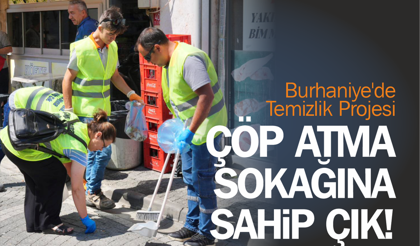 Burhaniye'de Temizlik Projesi: Çöp Atma, Sokağına Sahip Çık