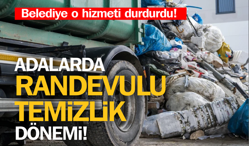 Belediye o hizmeti durdurdu! Adalarda Randevulu Temizlik Dönemi...