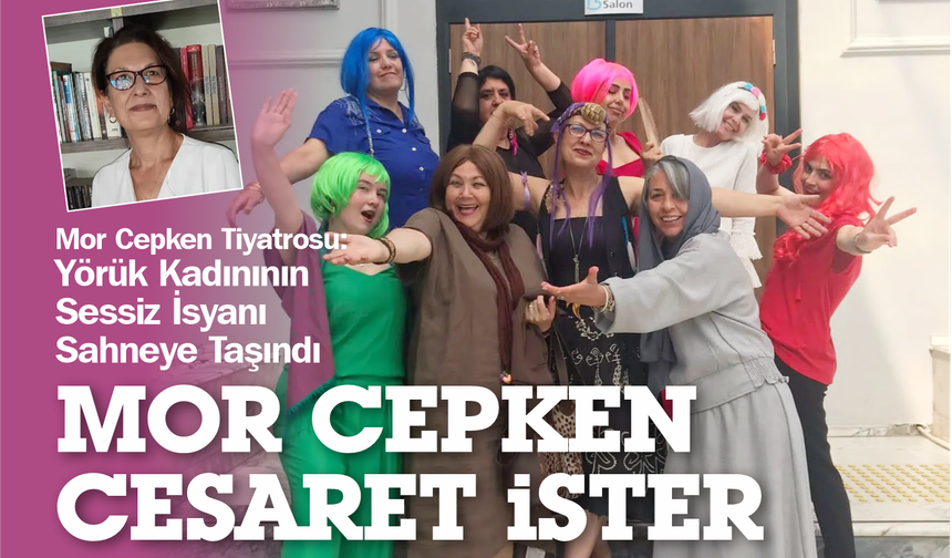 Mor Cepken Tiyatrosu: Yörük Kadınının Sessiz İsyanı Sahneye Taşındı